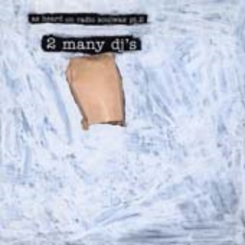 2 Many DJ&#039;s - As Heard On Radio Soulwax Pt.2
