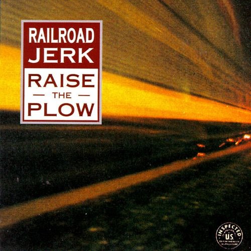 Railroad Jerk - Raise The Plow