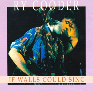 Ry Cooder – If Walls Could Sing (bootleg)