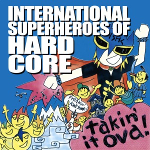 International Superheroes Of Hardcore – Takin&#039; It Ova!