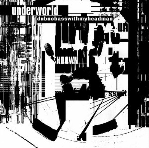 Underworld – Dubnobasswithmyheadman