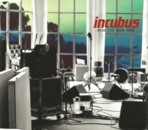 Incubus – Wish You Were Here (Single)