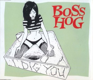 Boss Hog – I Dig You (Single)